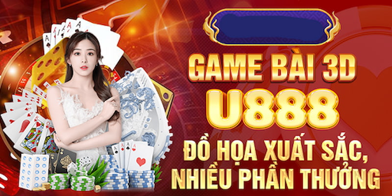 Game bài U888 là địa chỉ cá cược đổi thưởng được nhiều bet thủ lựa chọn